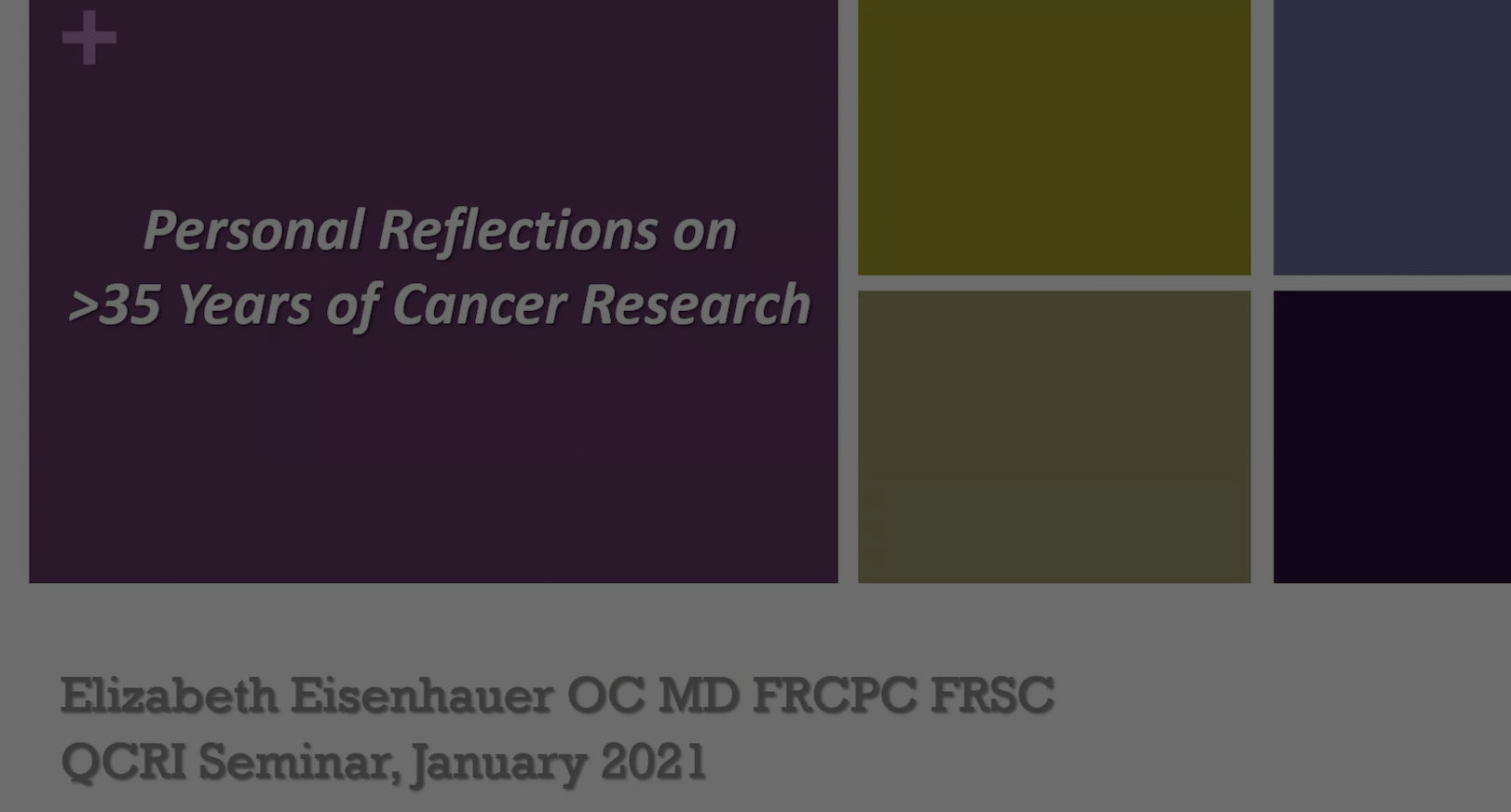 Jan 10, 2022 |  - Personal Reflections on Over 35 Years of Cancer Research Elizabeth Eisenhauer, OC MD FRCPC FRSC